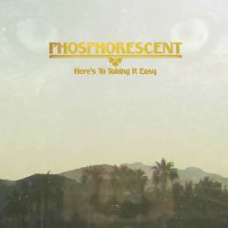 Phosphorescent : Here's to Taking it Easy